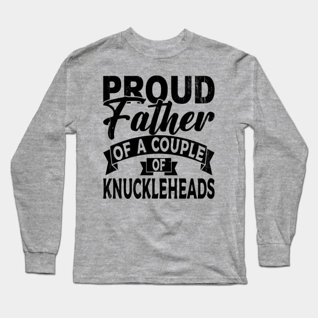 Proud father of a couple Knuckleheads Long Sleeve T-Shirt by Blended Designs